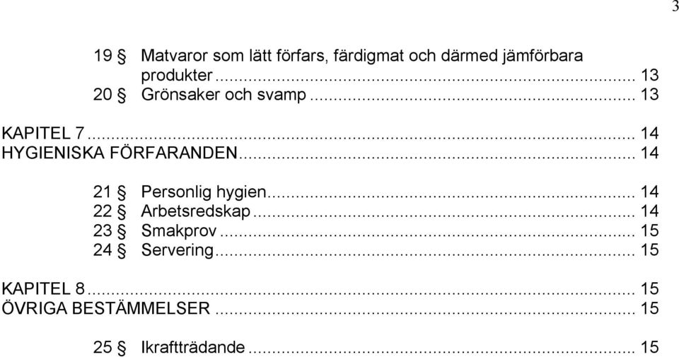 .. 14 21 Personlig hygien... 14 22 Arbetsredskap... 14 23 Smakprov.