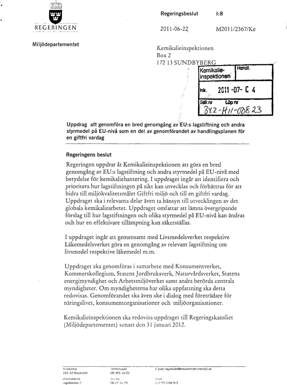 Regeringen uppdrar åt Kemikalieinspektionen att göra en bred genomgång av EU:s lagstiftning och andra styrmedel på EU-nivå med betydelse för kemikaliehantering.