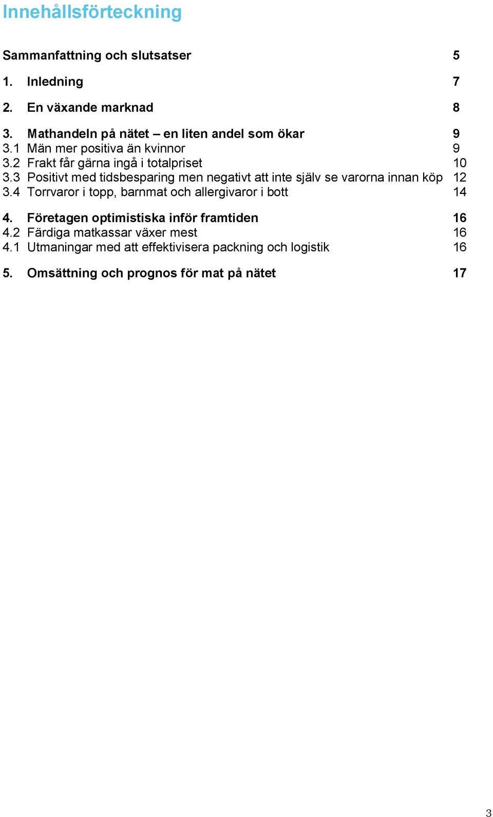 3 Positivt med tidsbesparing men negativt att inte själv se varorna innan köp 12 3.