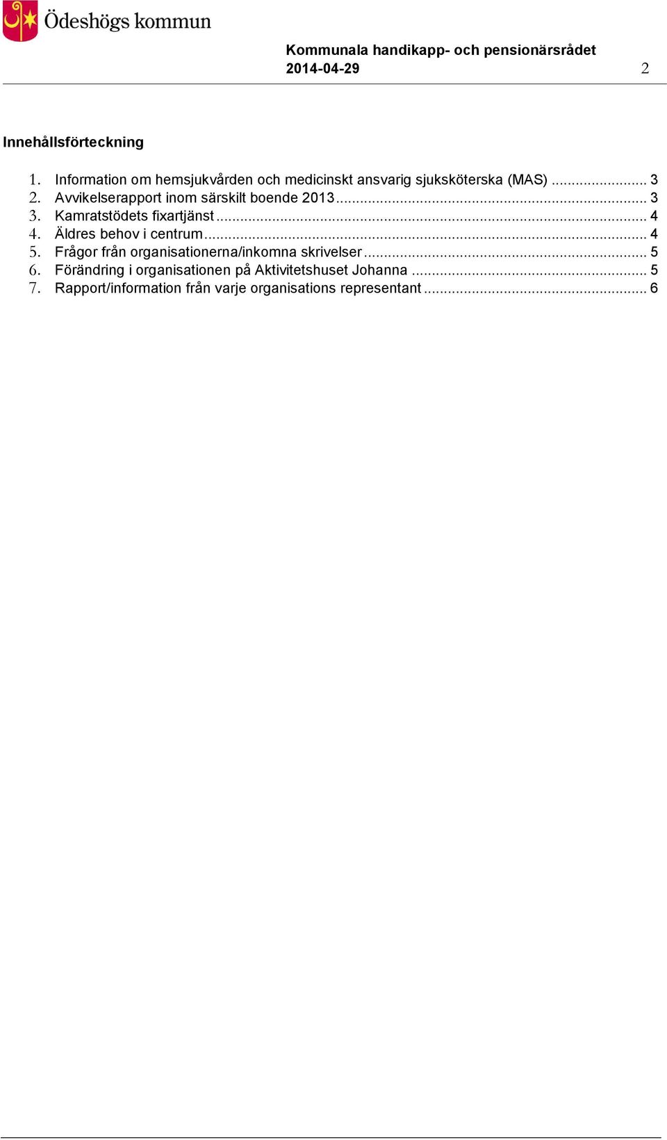 Avvikelserapport inom särskilt boende 2013... 3 3. Kamratstödets fixartjänst... 4 4.