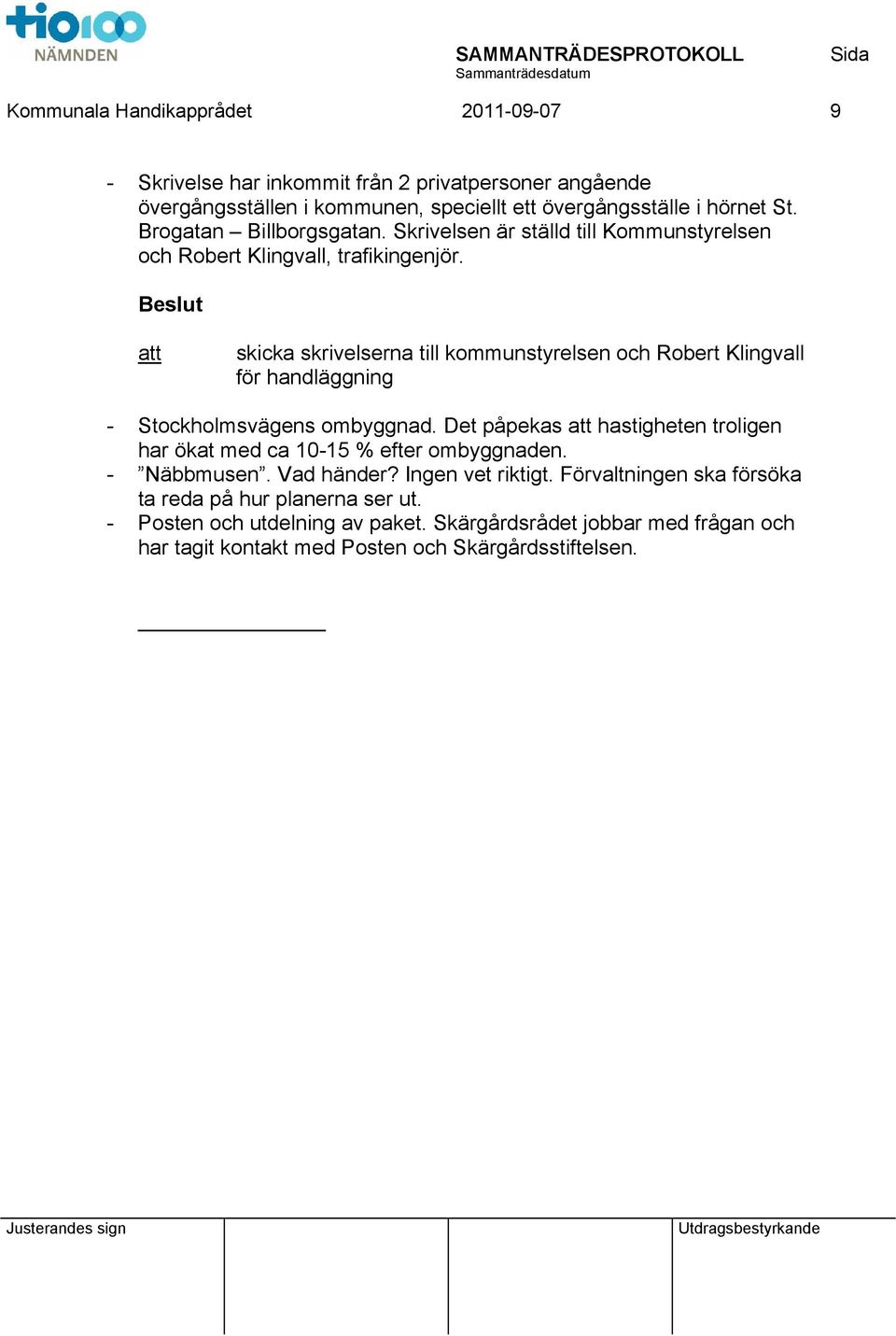 Beslut att skicka skrivelserna till kommunstyrelsen och Robert Klingvall för handläggning - Stockholmsvägens ombyggnad.