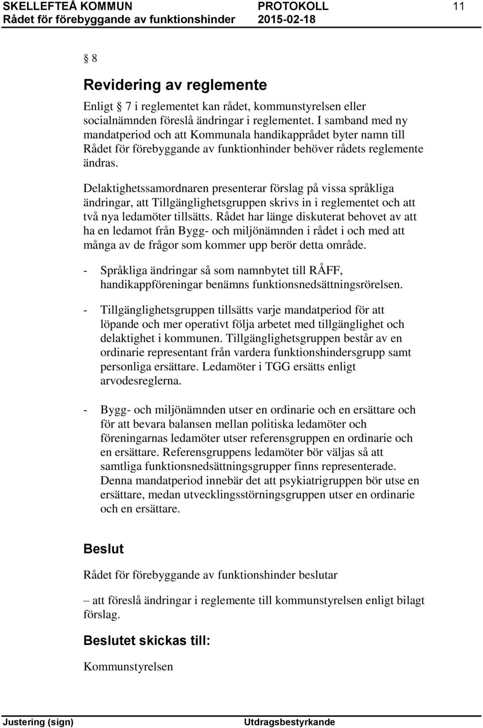 Delaktighetssamordnaren presenterar förslag på vissa språkliga ändringar, att Tillgänglighetsgruppen skrivs in i reglementet och att två nya ledamöter tillsätts.