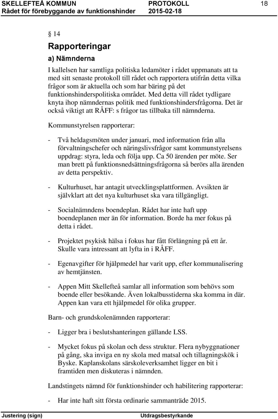 Det är också viktigt att RÅFF: s frågor tas tillbaka till nämnderna.