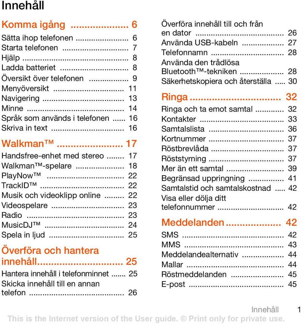 .. 22 Videospelare... 23 Radio... 23 MusicDJ... 24 Spela in ljud... 25 Överföra och hantera innehåll... 25 Hantera innehåll i telefonminnet... 25 Skicka innehåll till en annan telefon.