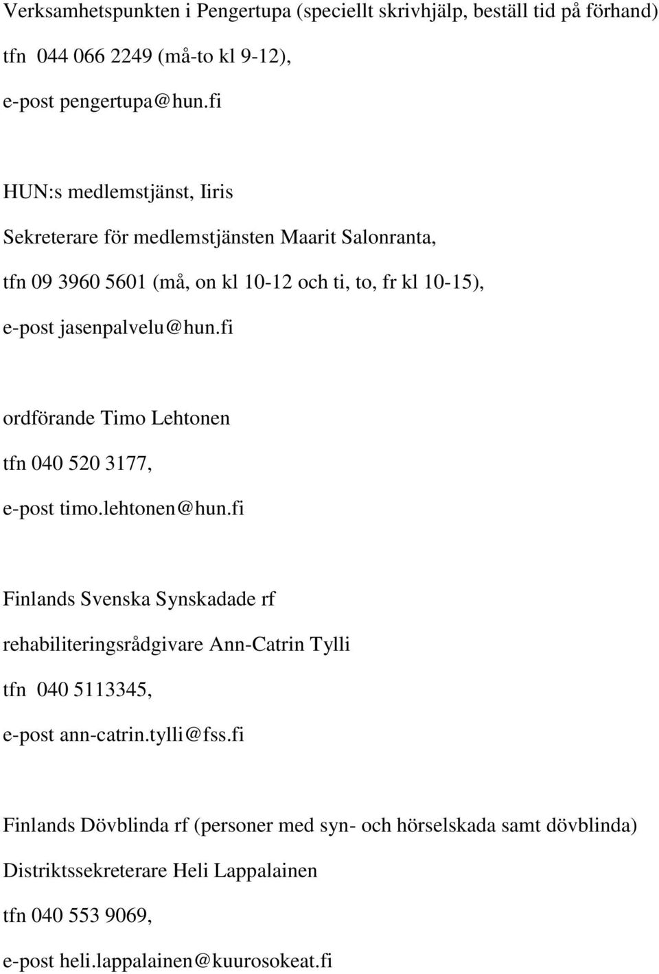 fi ordförande Timo Lehtonen tfn 040 520 3177, e-post timo.lehtonen@hun.