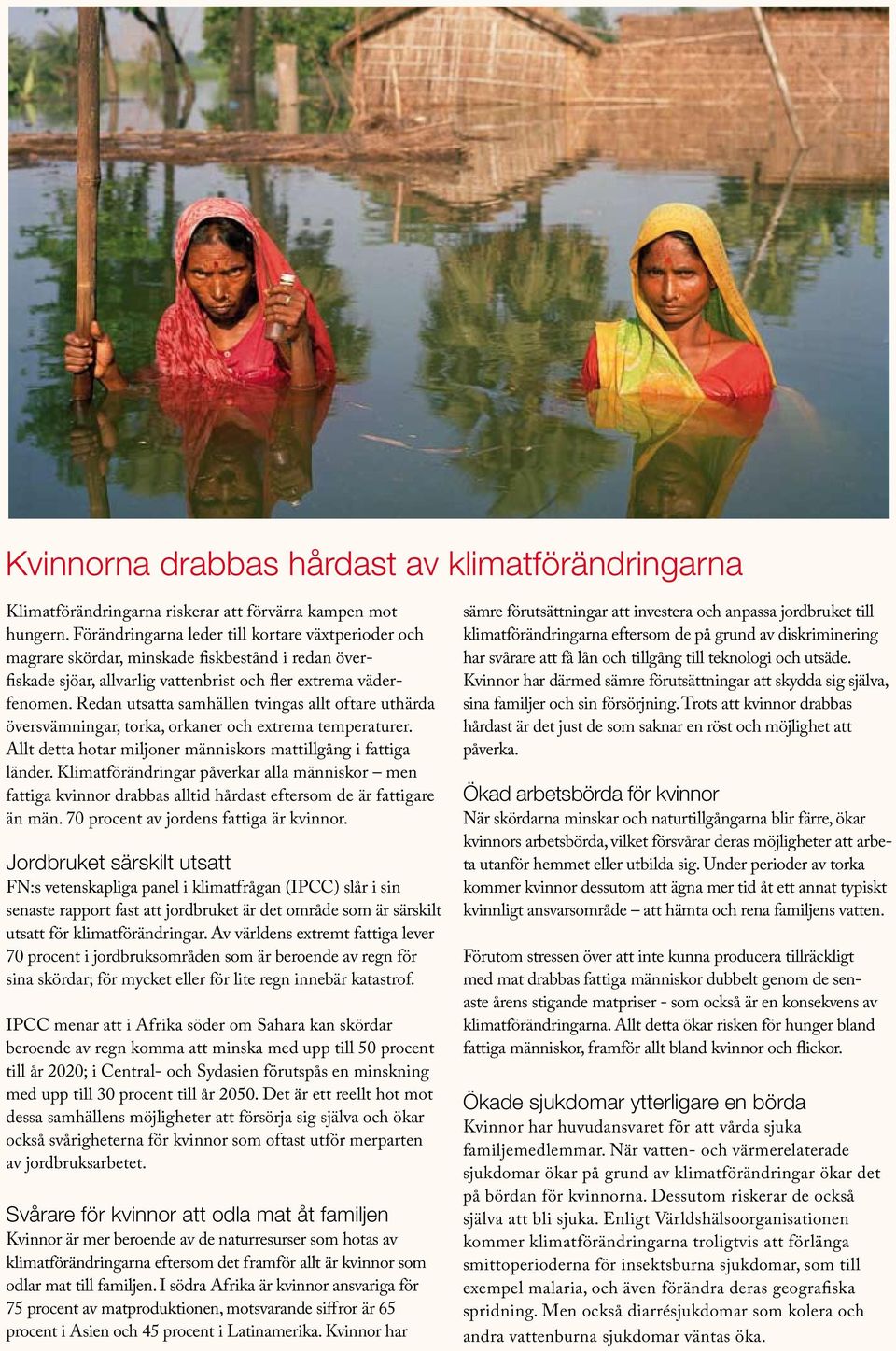 Redan utsatta samhällen tvingas allt oftare uthärda översvämningar, torka, orkaner och extrema temperaturer. Allt detta hotar miljoner människors mattillgång i fattiga länder.