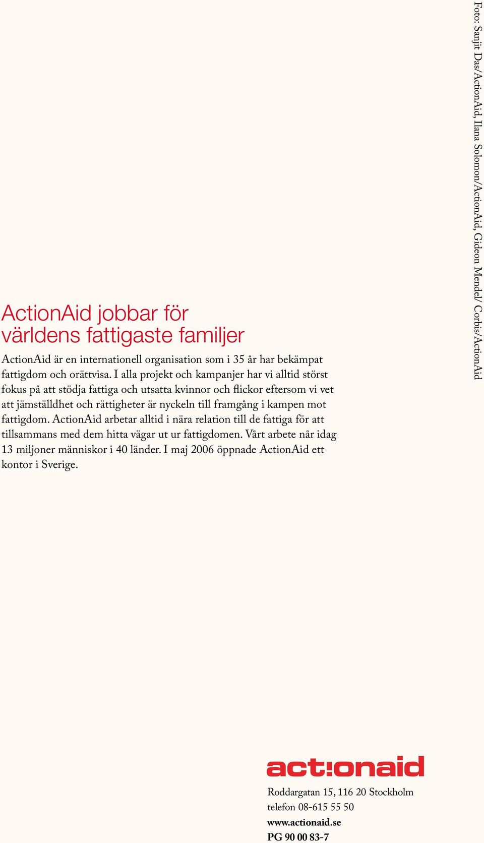 kampen mot fattigdom. ActionAid arbetar alltid i nära relation till de fattiga för att tillsammans med dem hitta vägar ut ur fattigdomen.