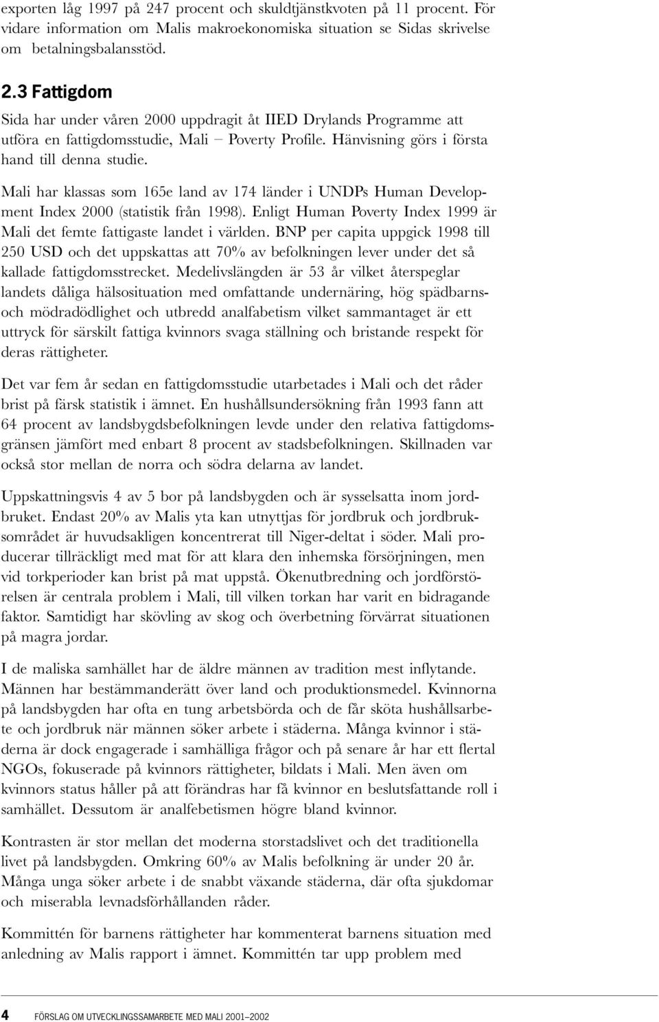 Enligt Human Poverty Index 1999 är Mali det femte fattigaste landet i världen.