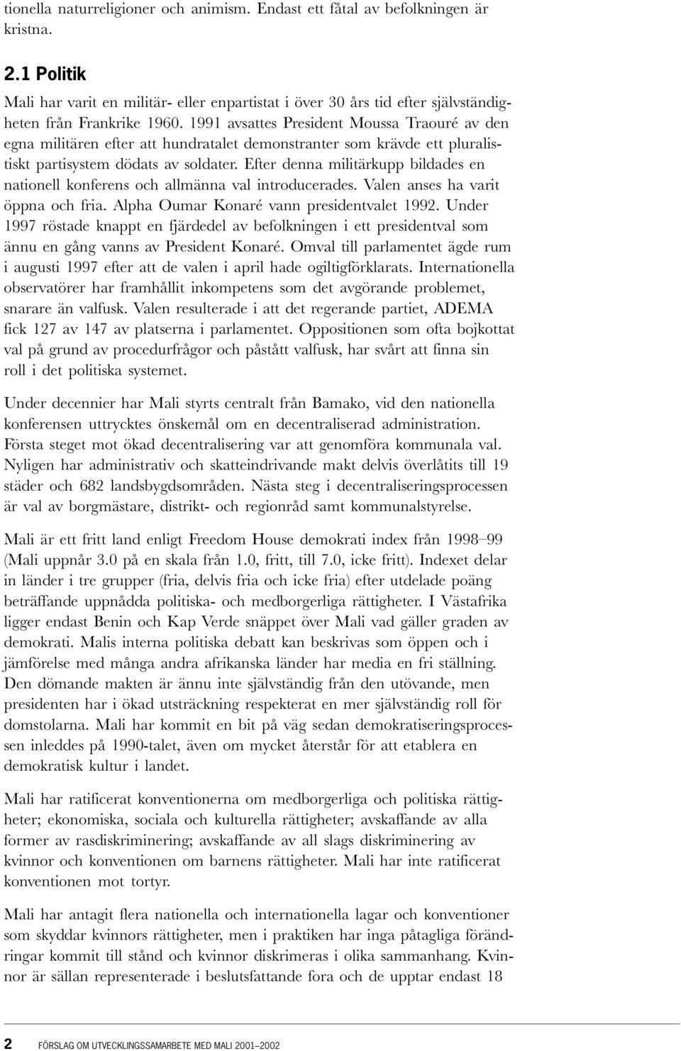 1991 avsattes President Moussa Traouré av den egna militären efter att hundratalet demonstranter som krävde ett pluralistiskt partisystem dödats av soldater.