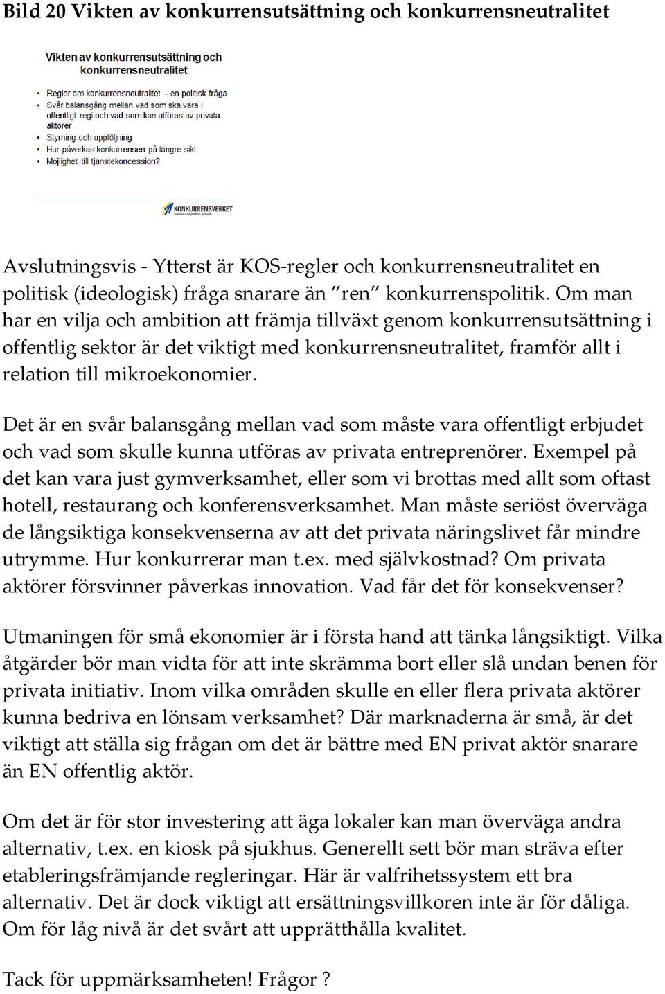 Det är en svår balansgång mellan vad som måste vara offentligt erbjudet och vad som skulle kunna utföras av privata entreprenörer.