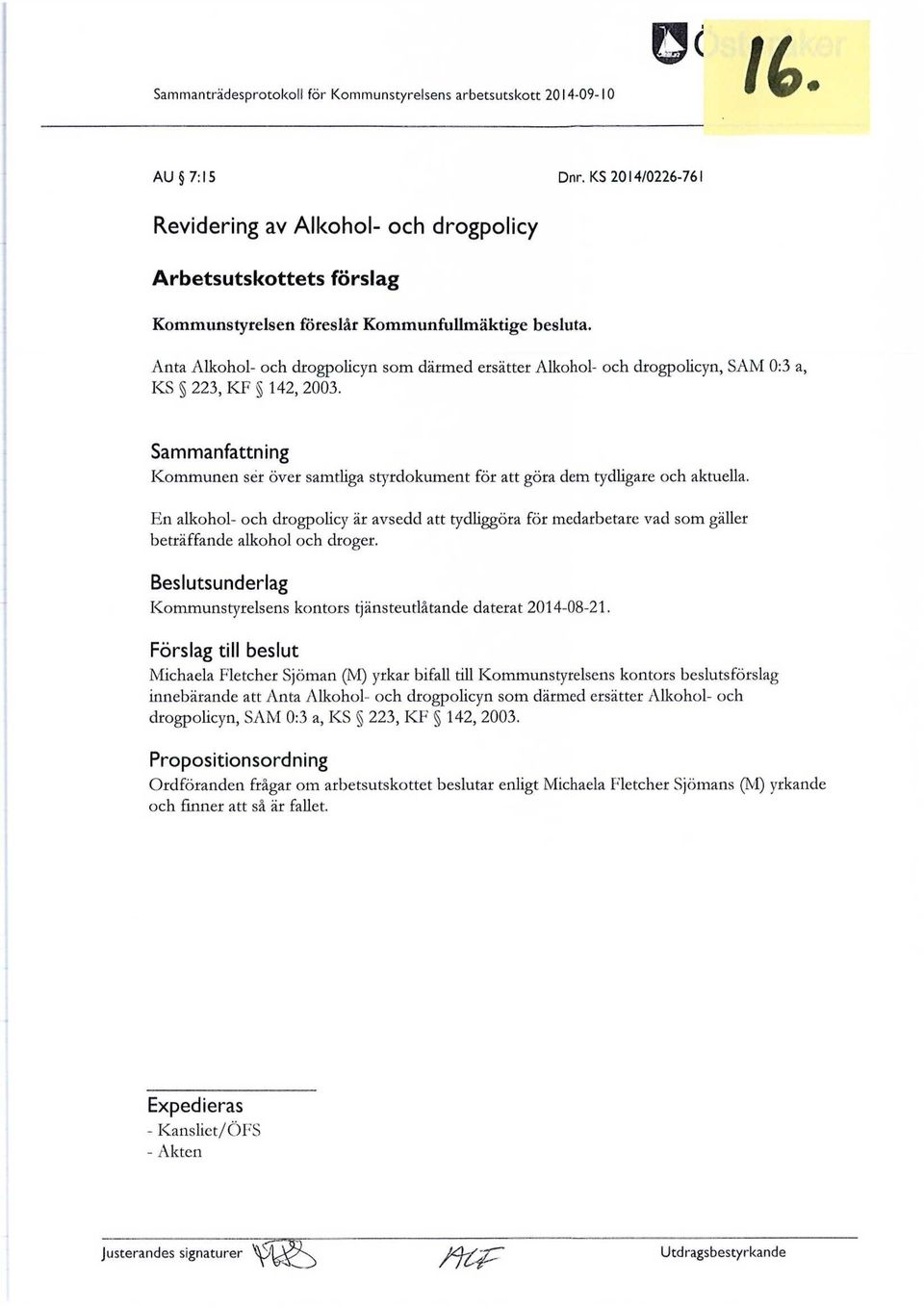 Anta Alkohol- och drogpolicyn som därmed ersätter Alkohol- och drogpolicyn, SAM 0:3 a, KS 223, KF 142, 2003.