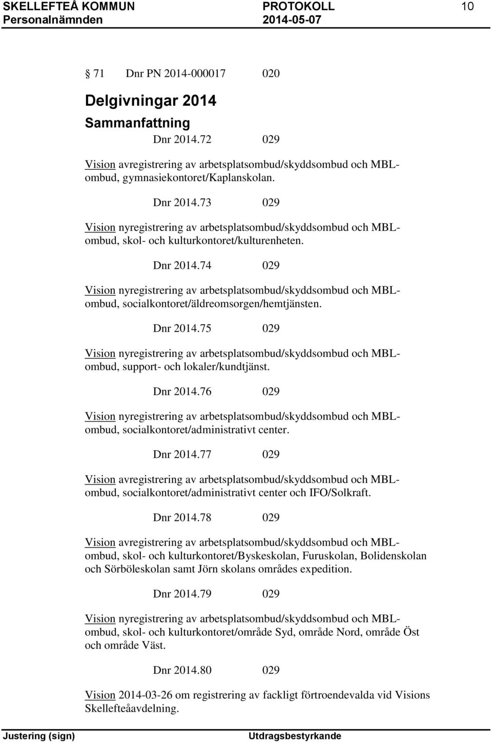 75 029 Vision nyregistrering av arbetsplatsombud/skyddsombud och MBLombud, support- och lokaler/kundtjänst. Dnr 2014.