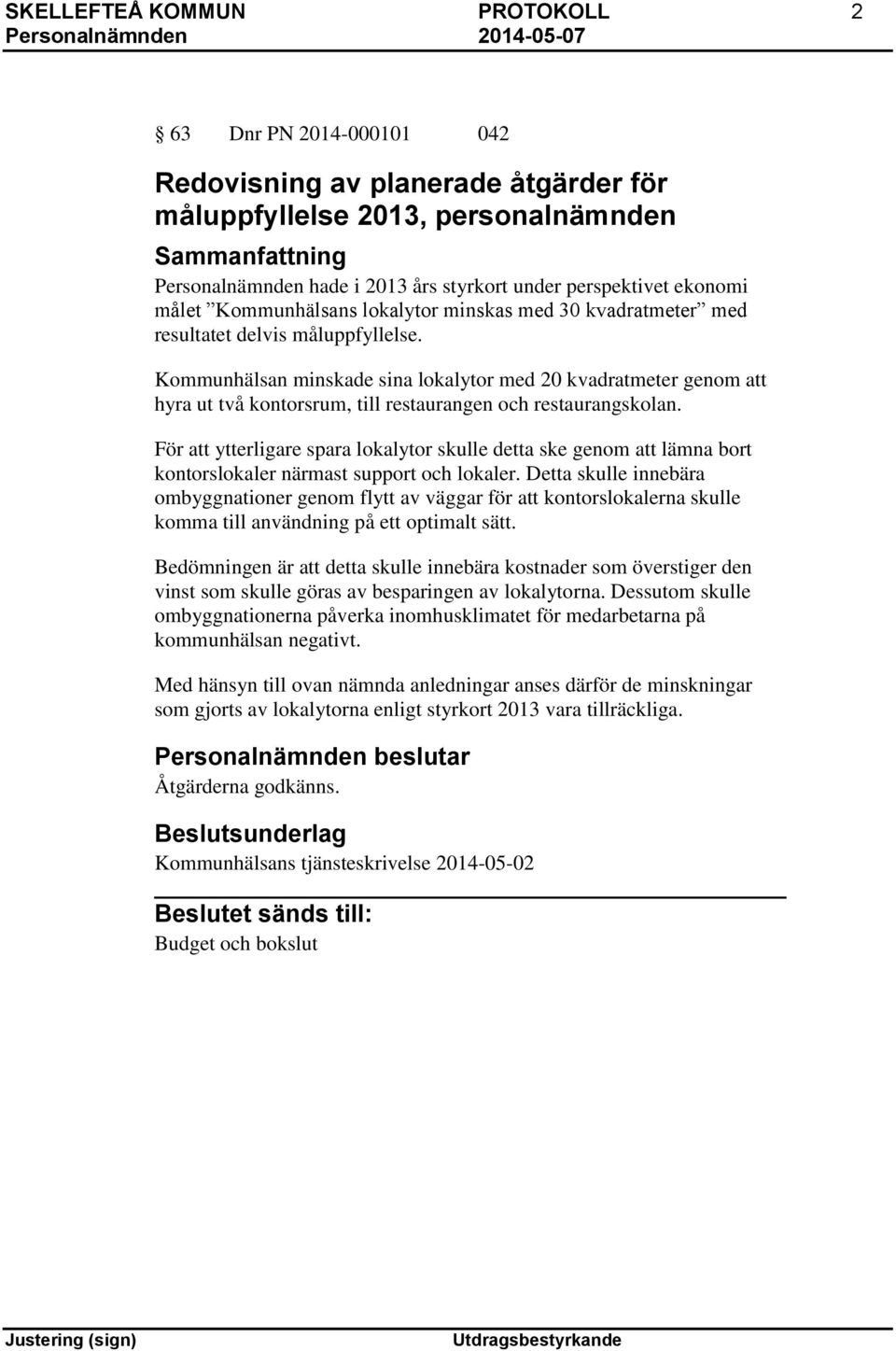 Kommunhälsan minskade sina lokalytor med 20 kvadratmeter genom att hyra ut två kontorsrum, till restaurangen och restaurangskolan.