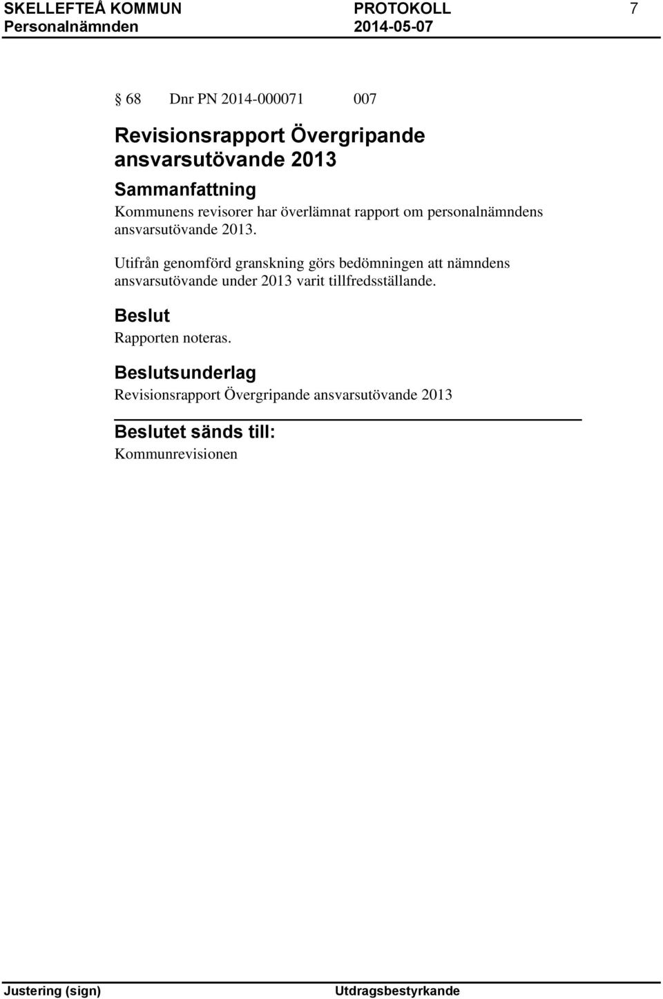 Utifrån genomförd granskning görs bedömningen att nämndens ansvarsutövande under 2013 varit