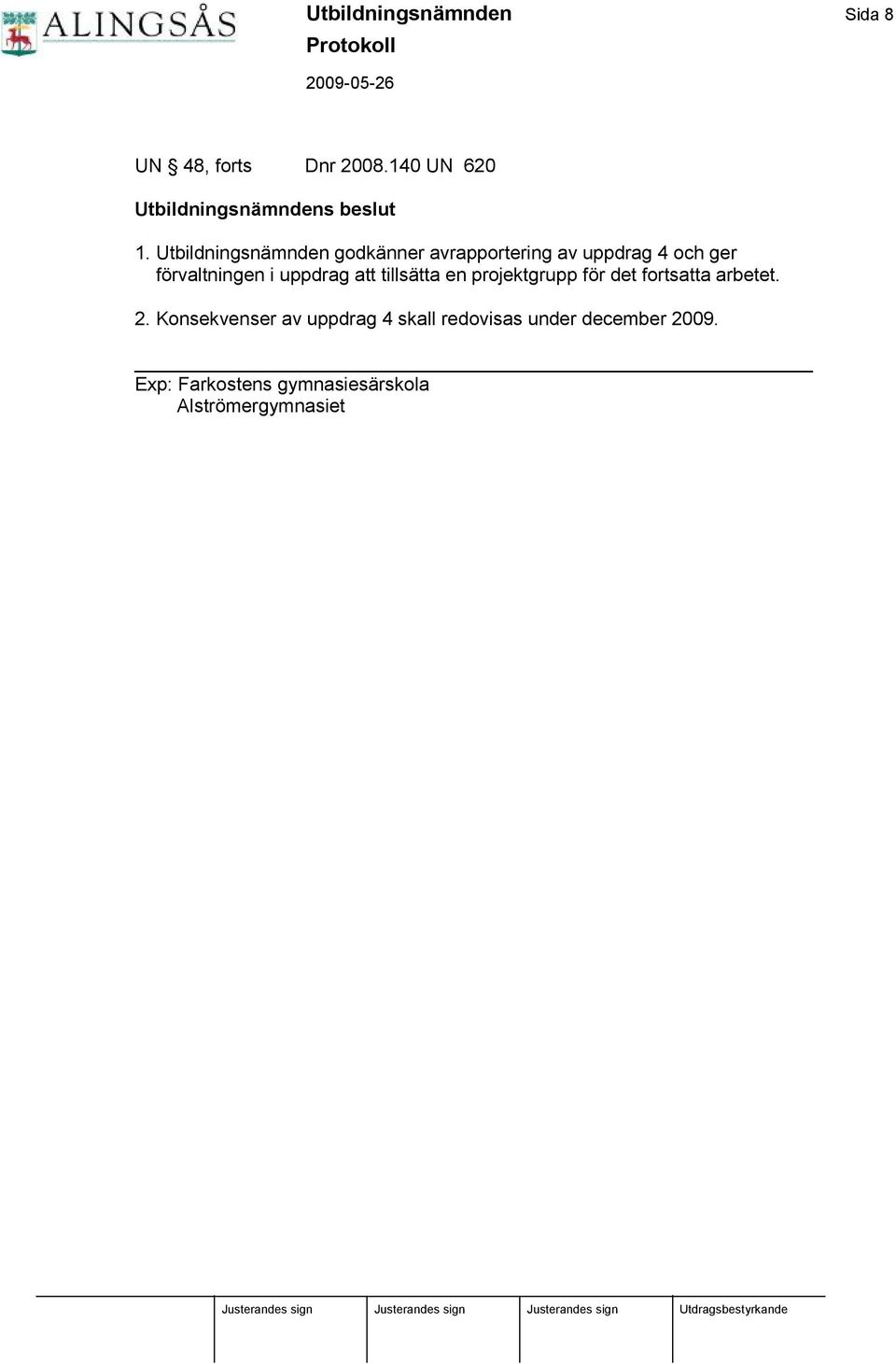 uppdrag att tillsä tta en projektgrupp fö r det fortsatta arbetet. 2.