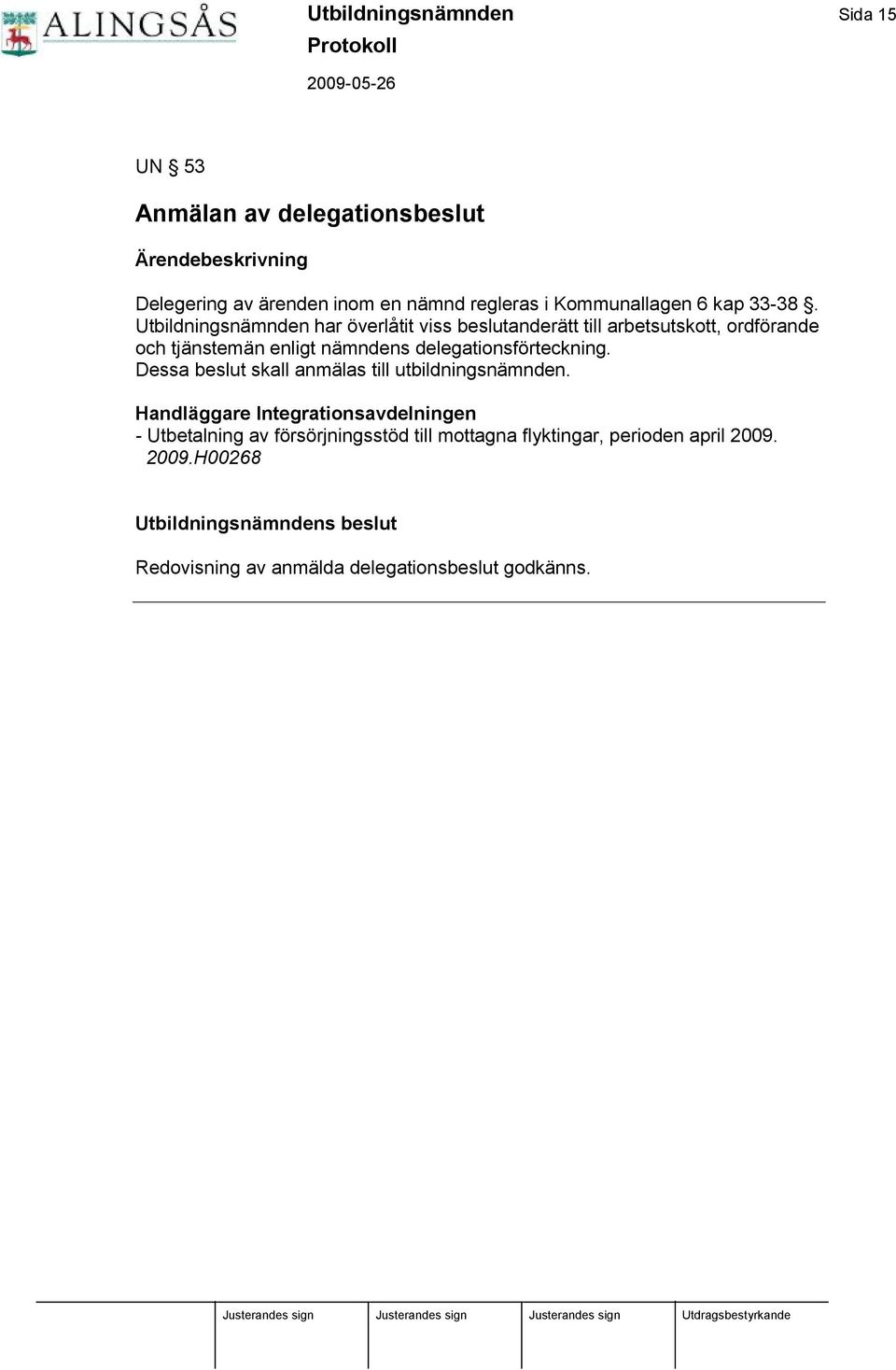Utbildningsnä mnden har ö verlåtit viss beslutanderä tt till arbetsutskott, ordfö rande och tjä nstemä n enligt nä mndens delegationsfö