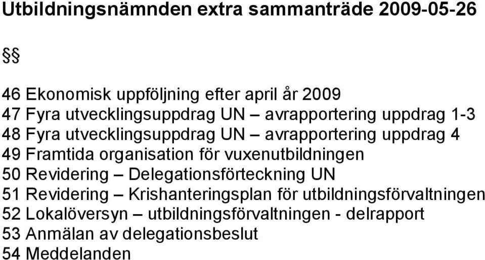 r vuxenutbildningen 50 Revidering Delegationsfö rteckning UN 51 Revidering Krishanteringsplan fö r utbildningsfö