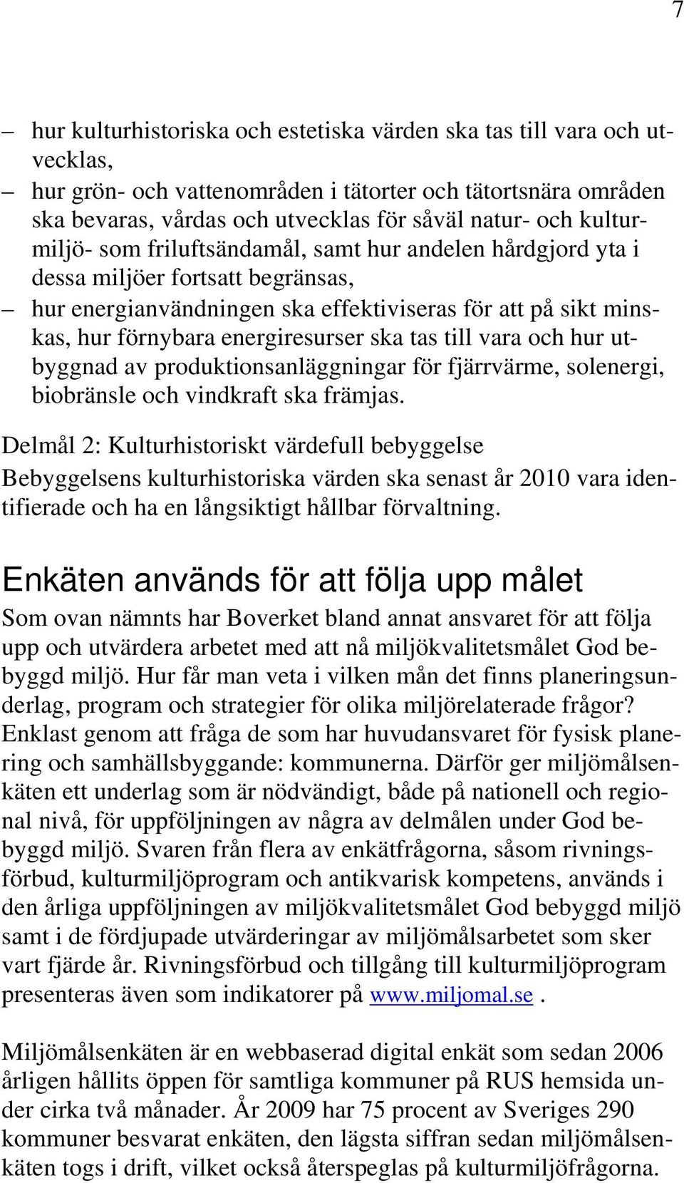 ska tas till vara och hur utbyggnad av produktionsanläggningar för fjärrvärme, solenergi, biobränsle och vindkraft ska främjas.