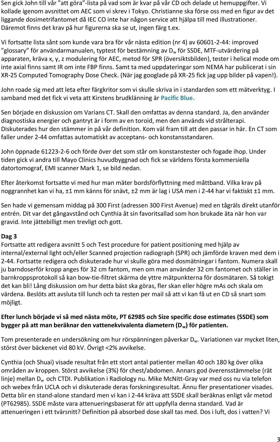Däremot finns det krav på hur figurerna ska se ut, ingen färg t.ex.