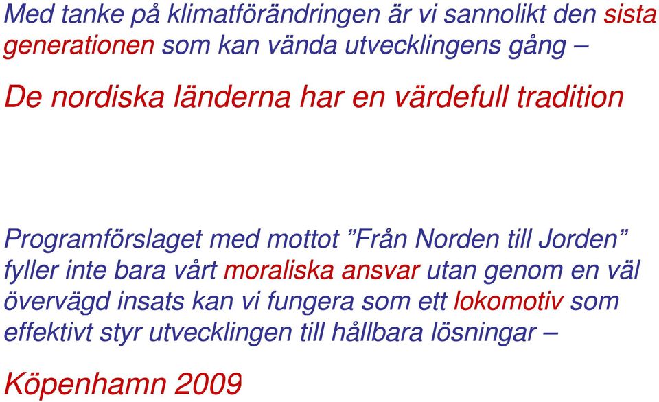 t Från Norden till Jorden fyller inte bara vårt moraliska ansvar utan genom en väl övervägd