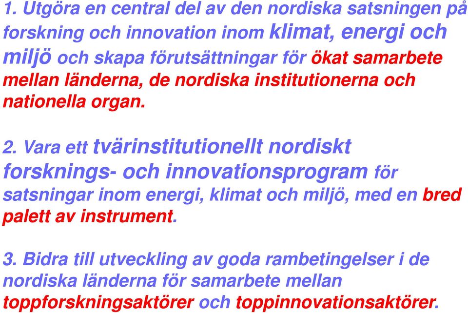 Vara ett tvärinstitutionellt nordiskt forsknings- och innovationsprogram för satsningar inom energi, klimat och miljö, med en bred