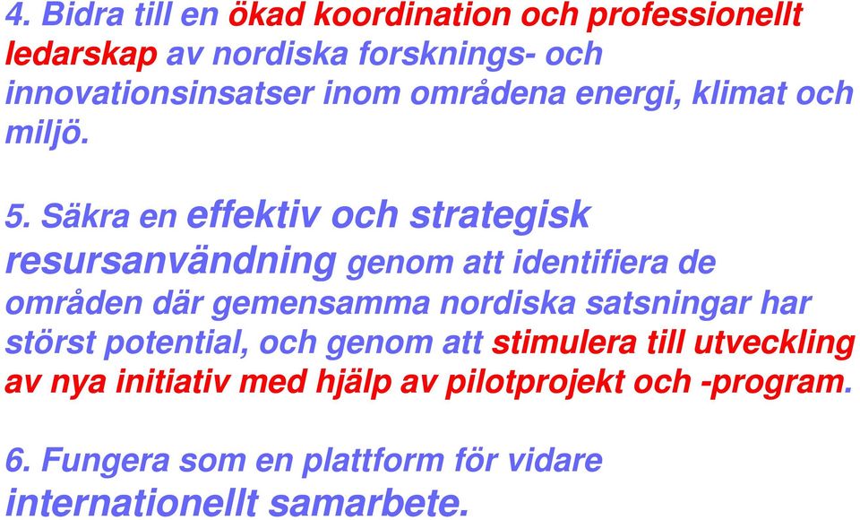 Säkra en effektiv och strategisk resursanvändning resursanvändning genom att identifiera de områden där gemensamma