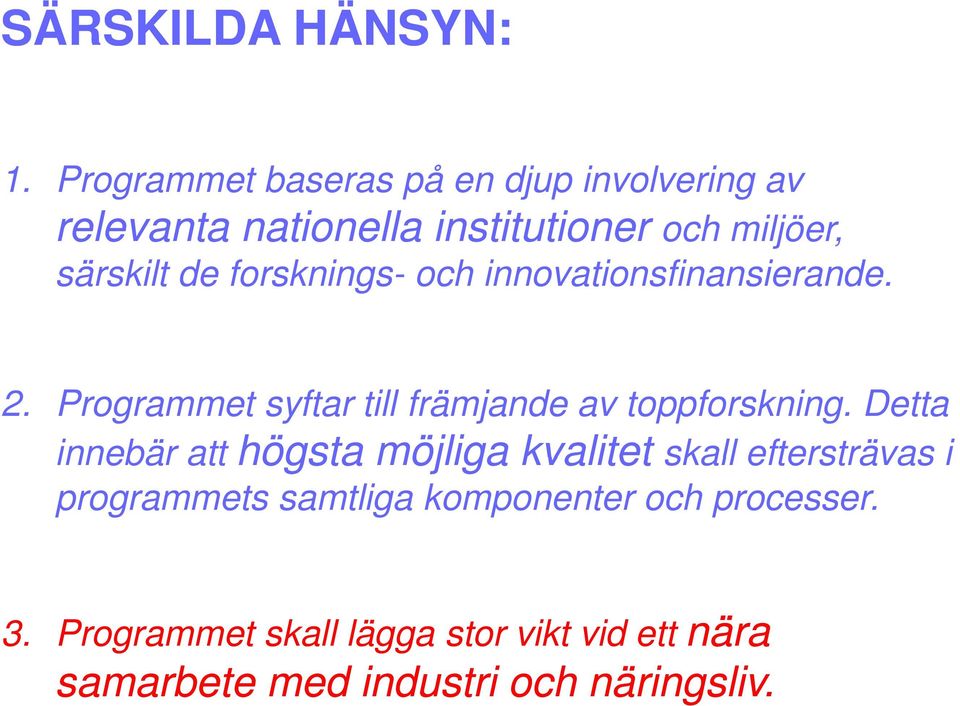 forsknings- och innovationsfinansierande. 2. Programmet syftar till främjande av toppforskning.