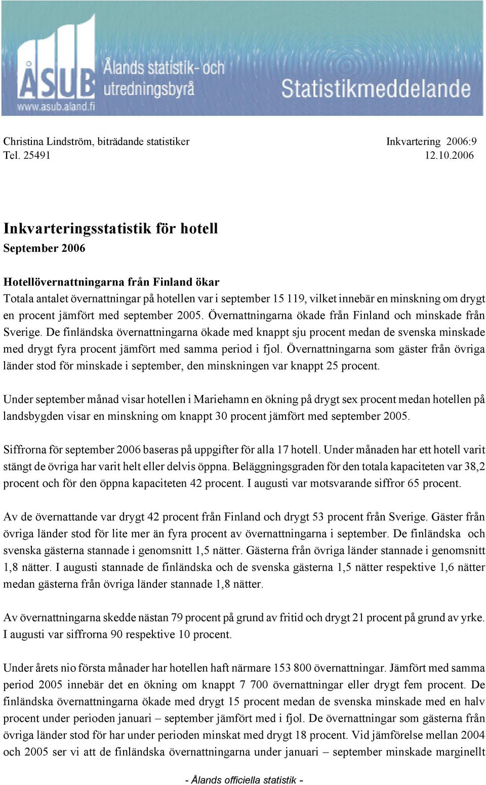 en procent jämfört med september 2005. Övernattningarna ökade från Finland och minskade från Sverige.