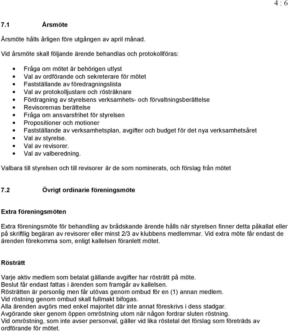 protokolljustare och rostra knare Fordragning av styrelsens verksamhets- och forvaltningsbera ttelse Revisorernas bera ttelse Fr ga om ansvarsfrihet for styrelsen Propositioner och motioner Faststa