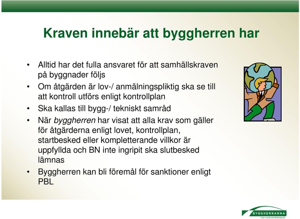 När byggherren har visat att alla krav som gäller för åtgärderna enligt lovet, kontrollplan, startbesked eller