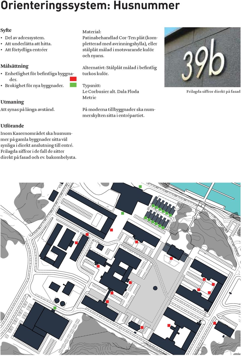 Frilagda siffror i de fall de sitter direkt på fasad och ev. bakombelysta.