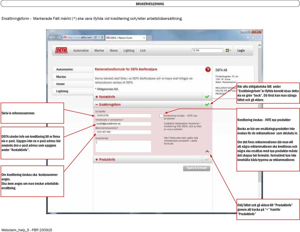 DEFA sänder info om kreditering till er firma via e-post. Uppges inte en e-post adress här används den e-post adress som uppgavs under Kontaktinfo.