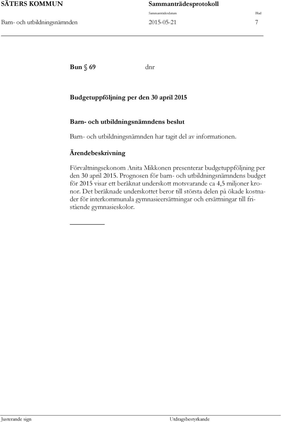 Förvaltningsekonom Anita Mikkonen presenterar budgetuppföljning per den 30 april 2015.