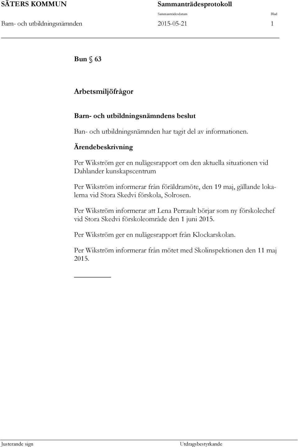 Per Wikström ger en nulägesrapport om den aktuella situationen vid Dahlander kunskapscentrum Per Wikström informerar från föräldramöte, den 19 maj, gällande