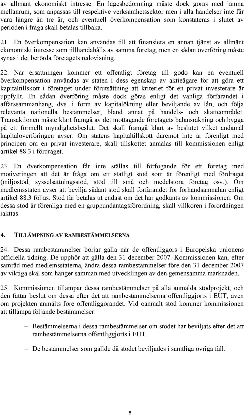 konstateras i slutet av perioden i fråga skall betalas tillbaka. 21.