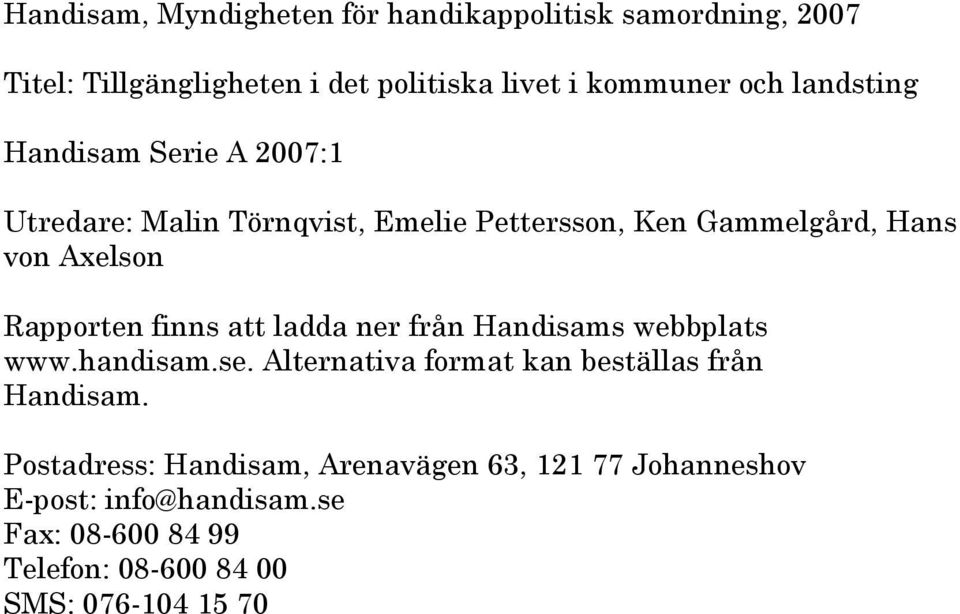 finns att ladda ner från Handisams webbplats www.handisam.se. Alternativa format kan beställas från Handisam.