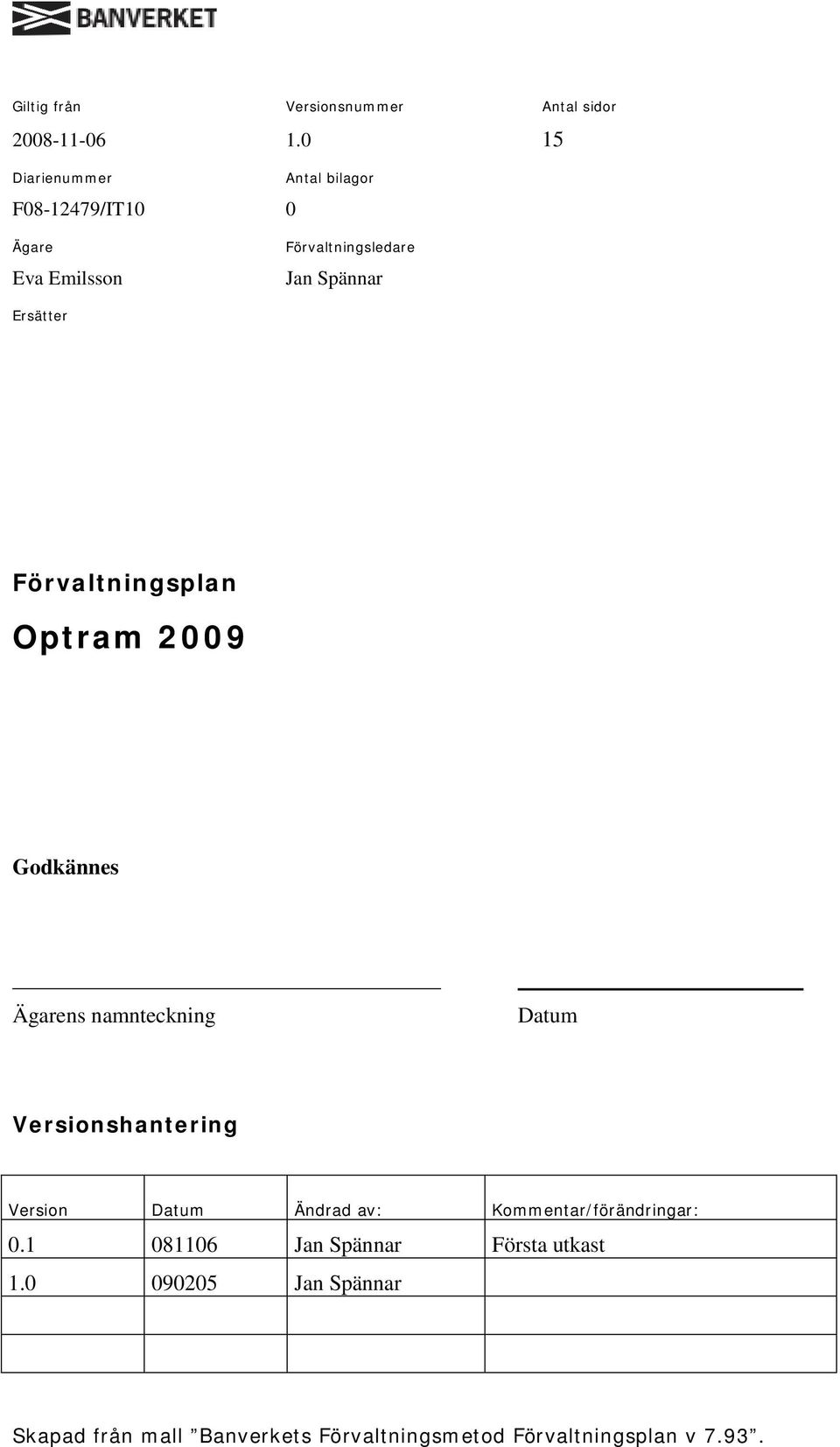 Ersätter Förvaltningsplan Optram 2009 Godkännes Ägarens namnteckning Datum Versionshantering Version