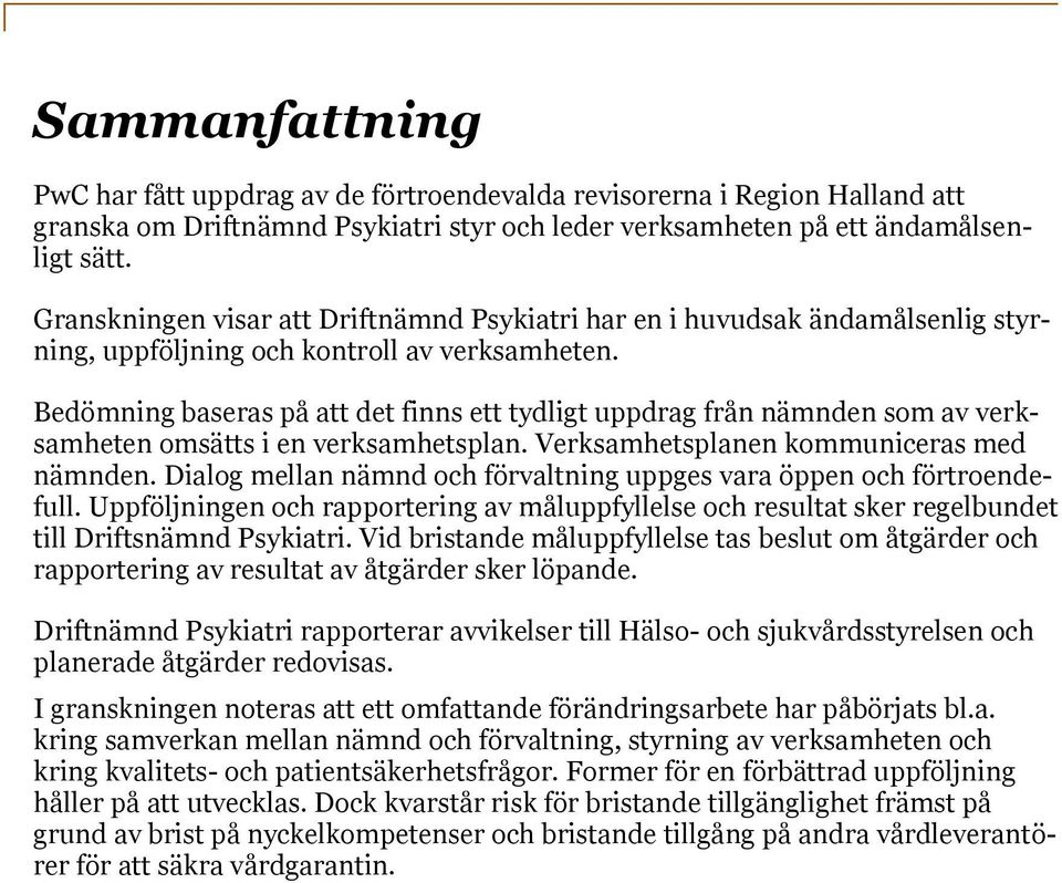 Bedömning baseras på att det finns ett tydligt uppdrag från nämnden som av verksamheten omsätts i en verksamhetsplan. Verksamhetsplanen kommuniceras med nämnden.