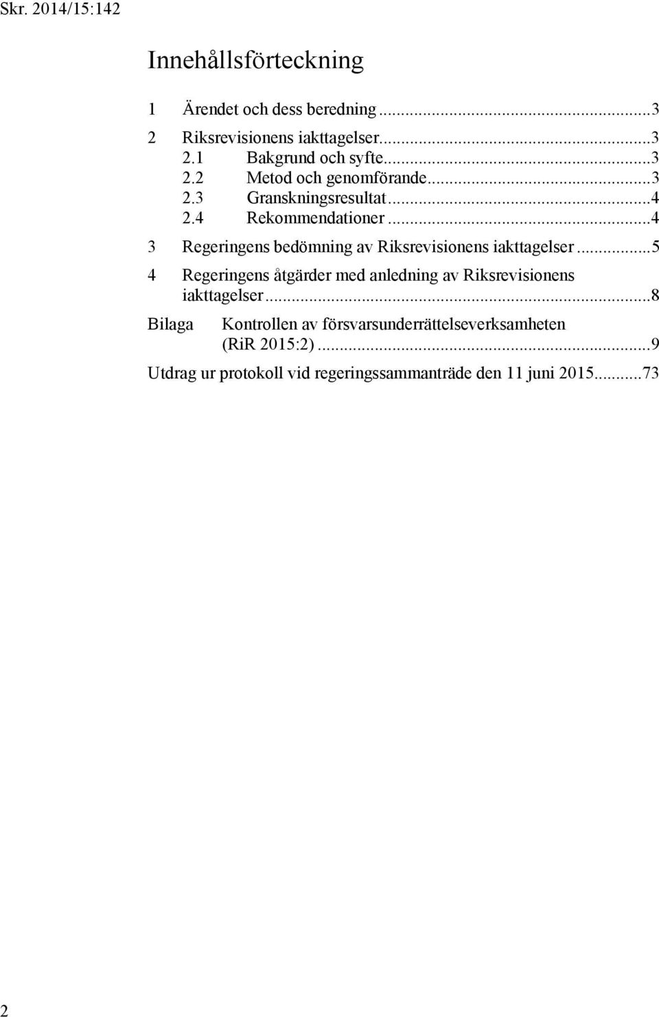 .. 5 4 Regeringens åtgärder med anledning av Riksrevisionens iakttagelser.