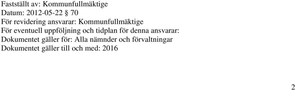 uppföljning och tidplan för denna ansvarar: Dokumentet gäller