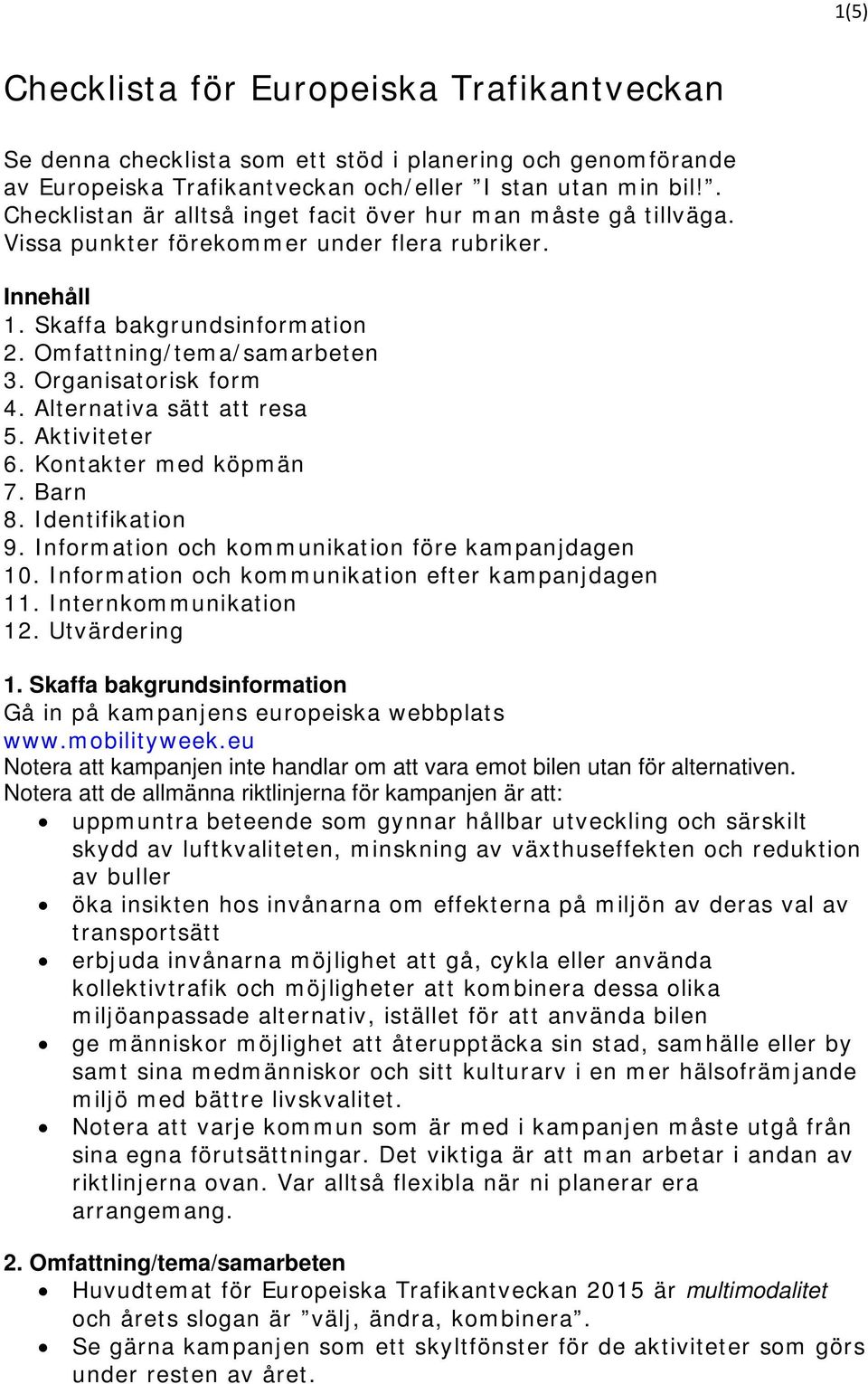 Organisatorisk form 4. Alternativa sätt att resa 5. Aktiviteter 6. Kontakter med köpmän 7. Barn 8. Identifikation 9. Information och kommunikation före kampanjdagen 10.