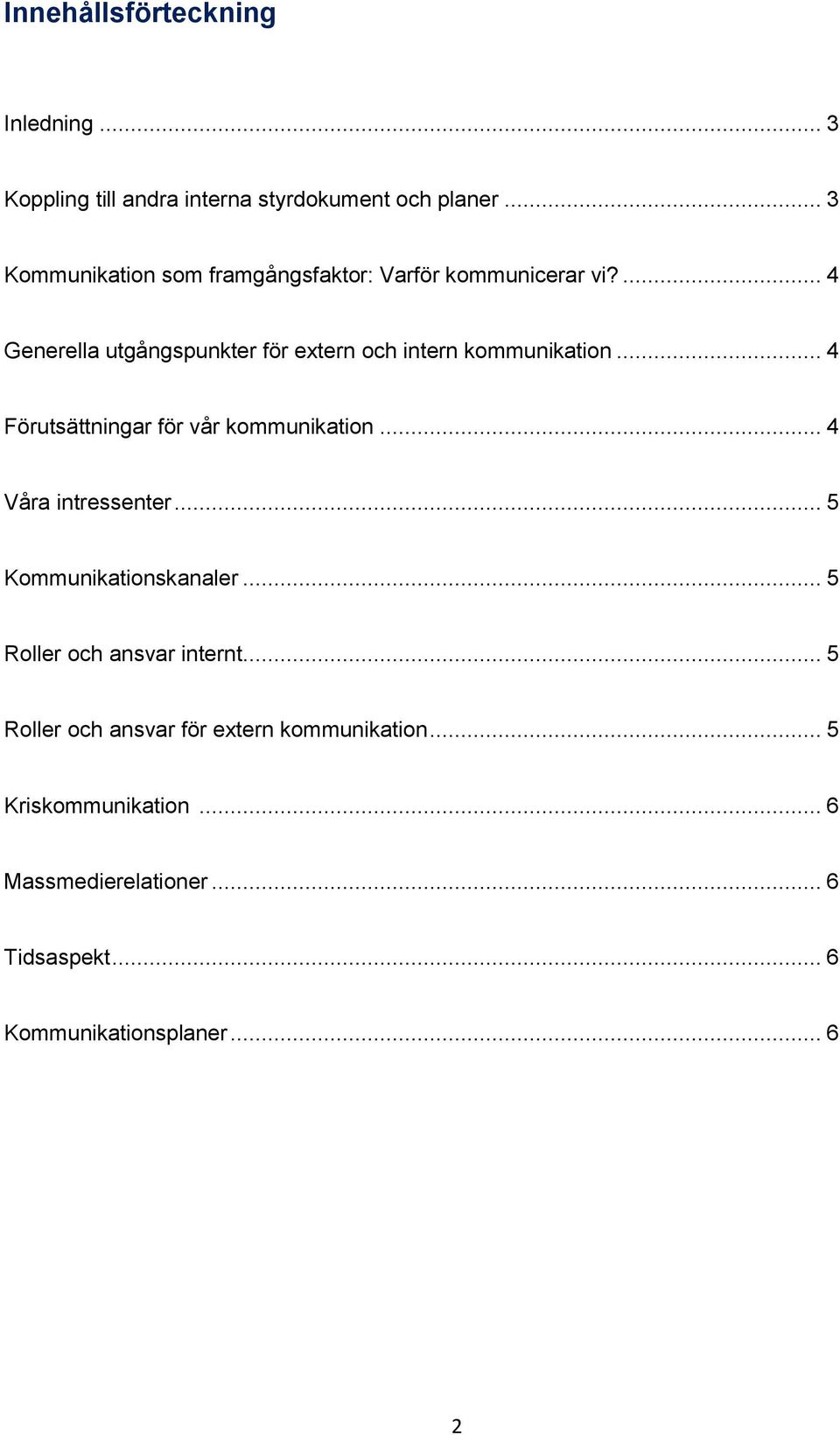 ... 4 Generella utgångspunkter för extern och intern kommunikation... 4 Förutsättningar för vår kommunikation.