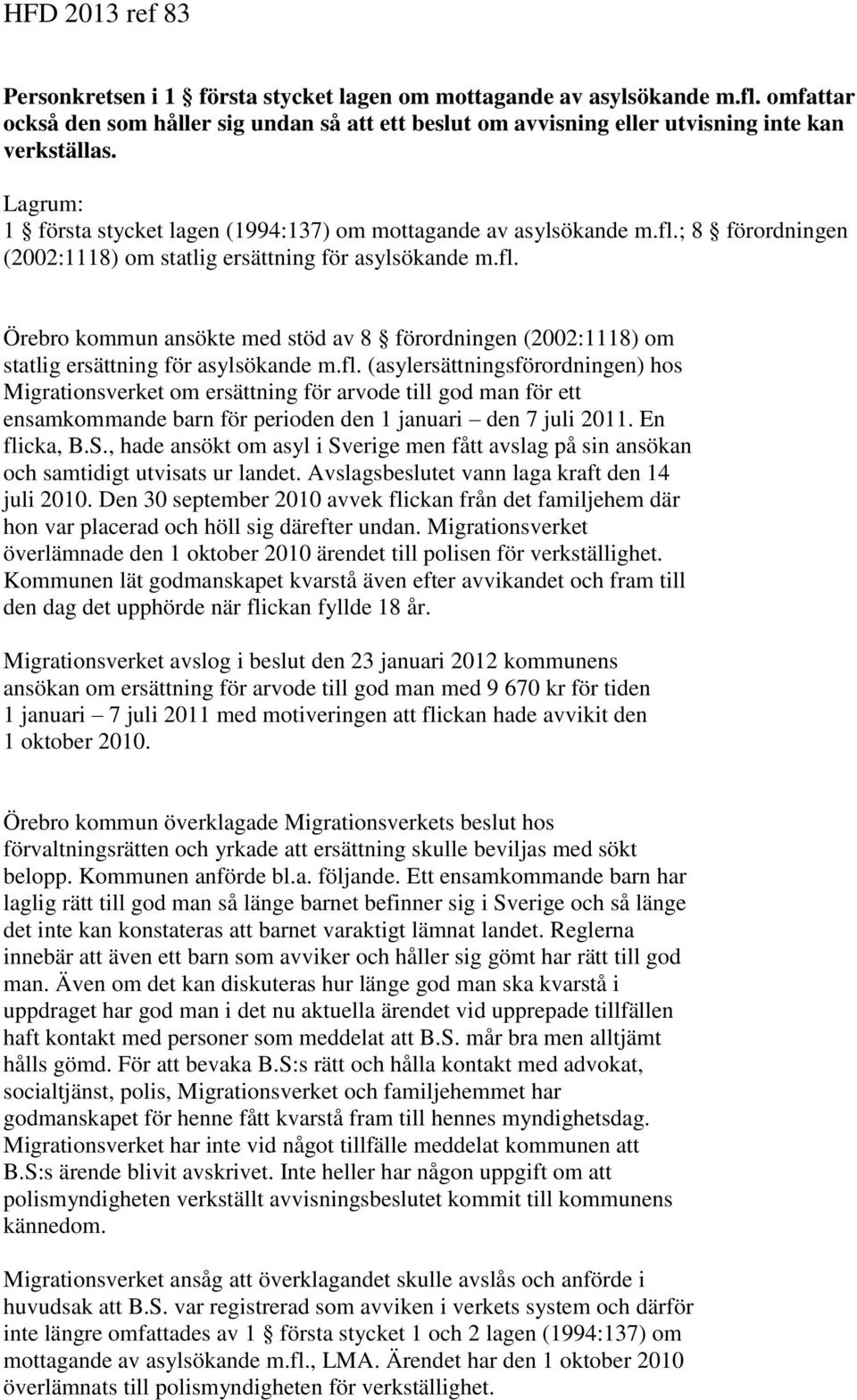 fl. (asylersättningsförordningen) hos Migrationsverket om ersättning för arvode till god man för ett ensamkommande barn för perioden den 1 januari den 7 juli 2011. En flicka, B.S.