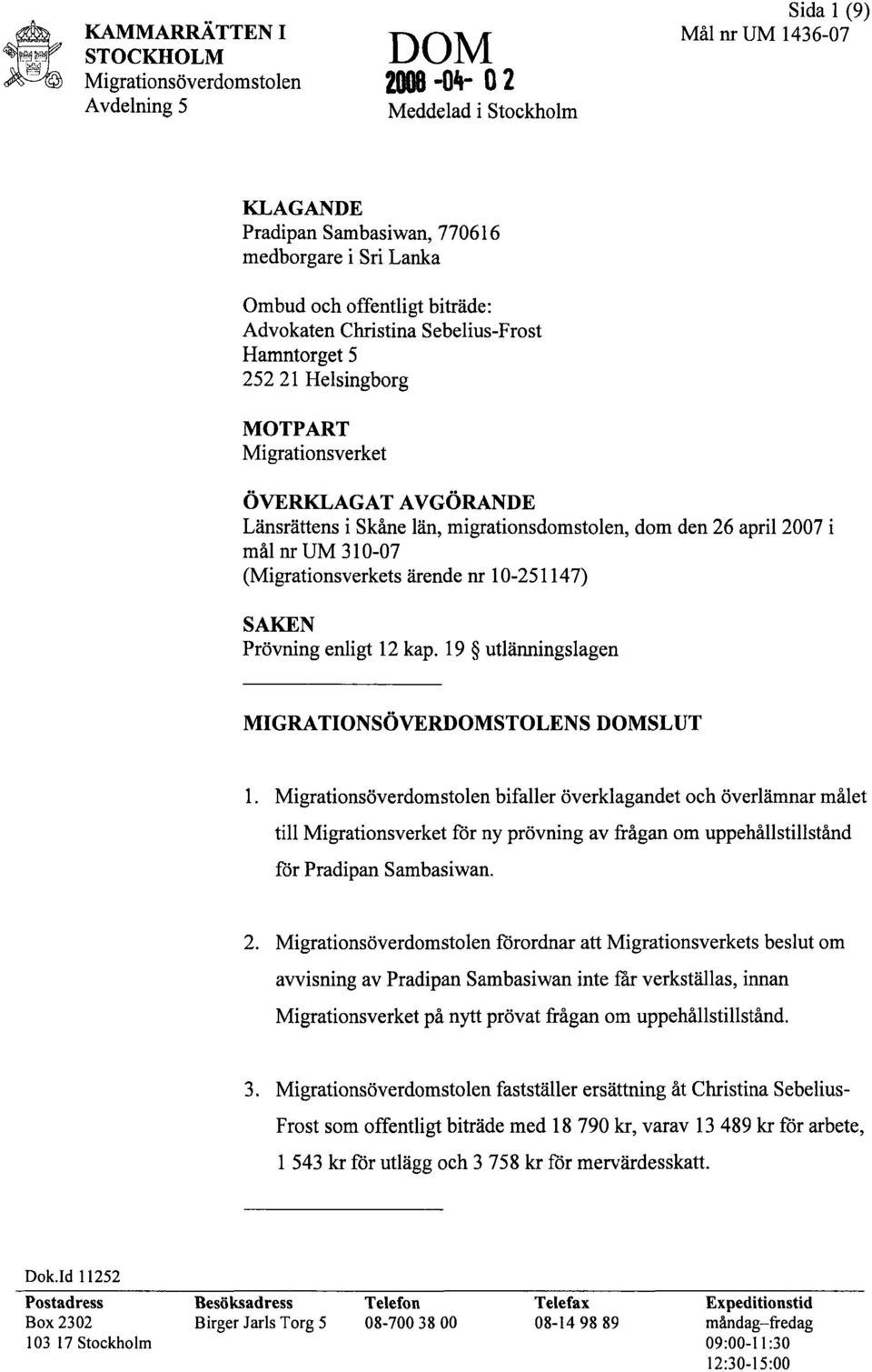 ärende nr 10-251147) SAKEN Prövning enligt 12 kap. 19 utlänningslagen MIGRATIONSOVERDOMSTOLENS DOMSLUT 1.