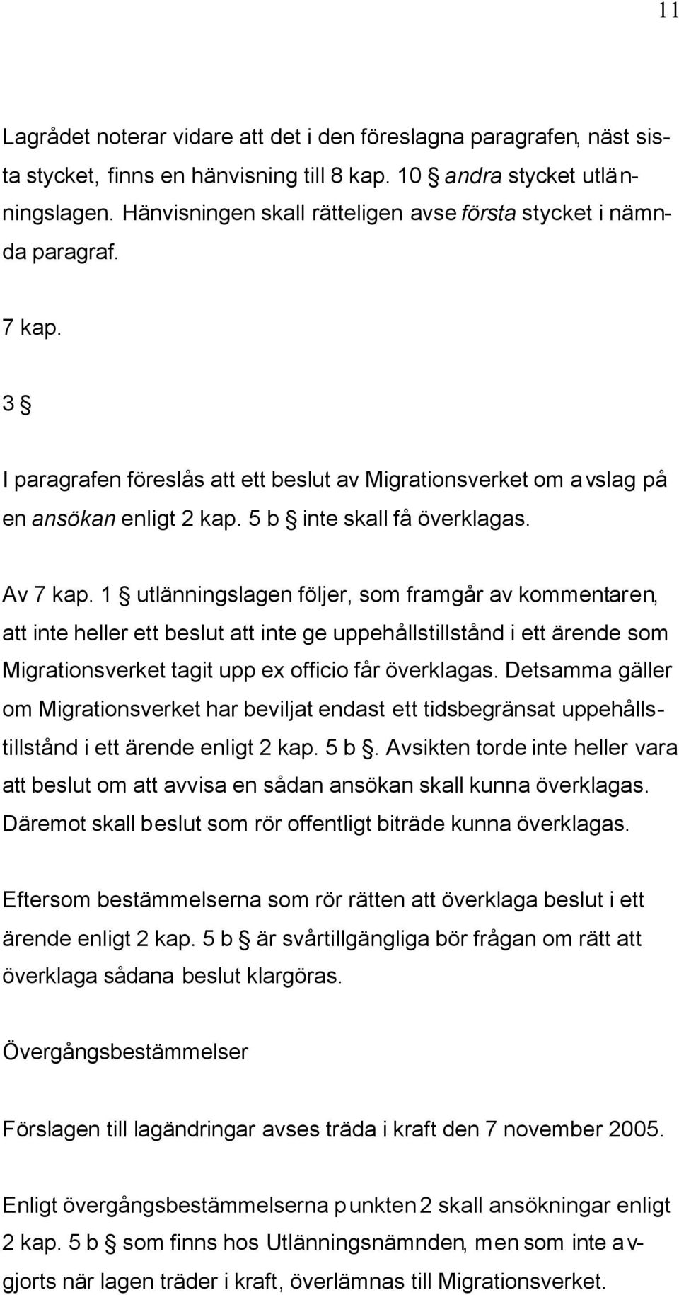 5 b inte skall få överklagas. Av 7 kap.