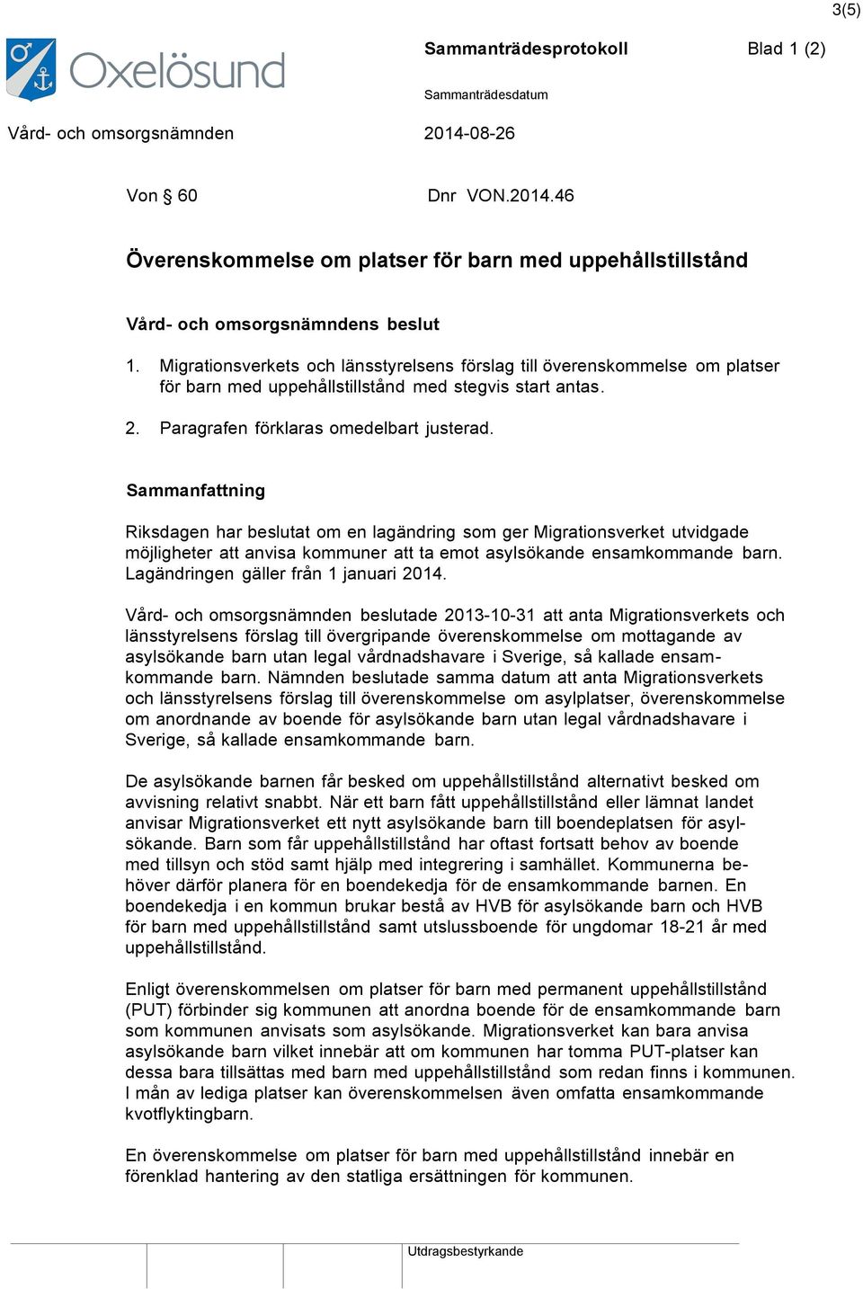 Sammanfattning Riksdagen har beslutat om en lagändring som ger Migrationsverket utvidgade möjligheter att anvisa kommuner att ta emot asylsökande ensamkommande barn.