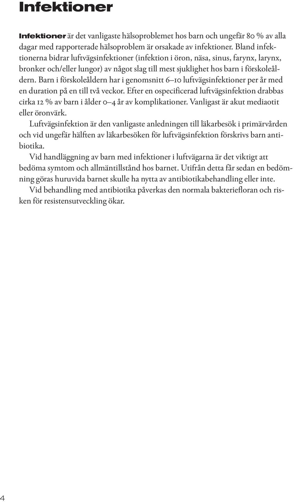 Barn i förskoleåldern har i genomsnitt 6 10 luftvägsinfektioner per år med en duration på en till två veckor.