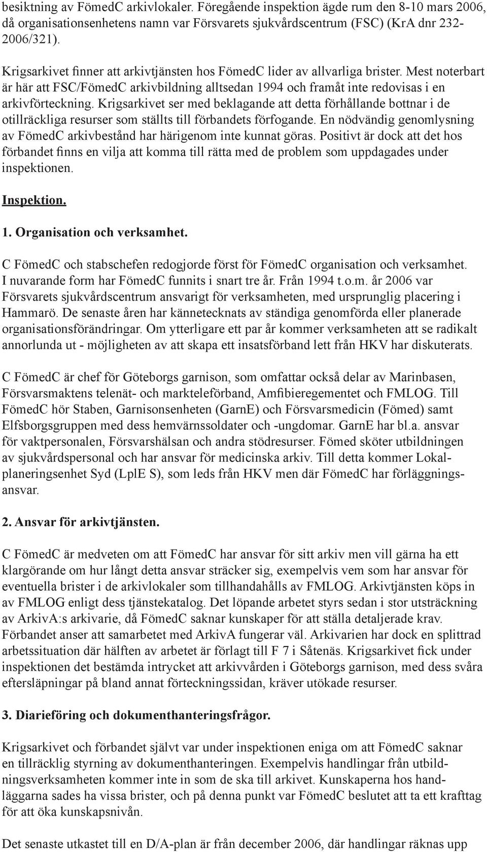 Krigsarkivet ser med beklagande att detta förhållande bottnar i de otillräckliga resurser som ställts till förbandets förfogande.