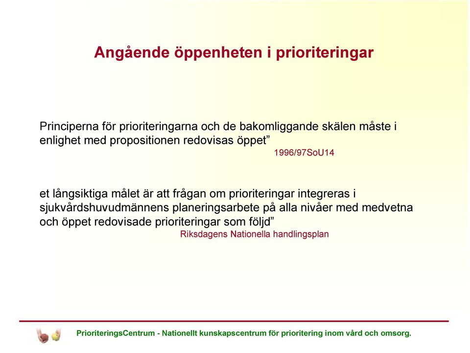 är att frågan om prioriteringar integreras i sjukvårdshuvudmännens planeringsarbete på alla