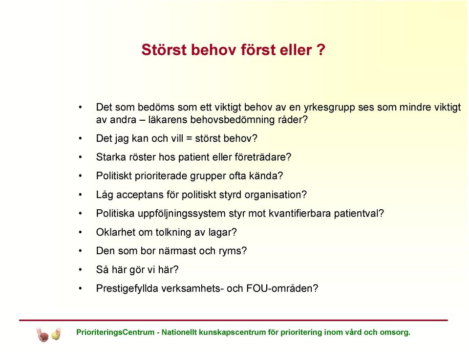 Det jag kan och vill = störst behov? Starka röster hos patient eller företrädare? Politiskt prioriterade grupper ofta kända?